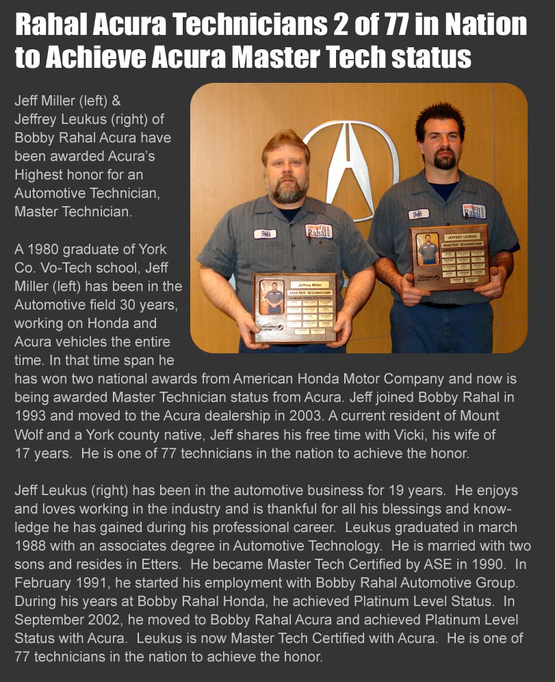 Bobby Rahal Acura is home to 2 of 77 Master Technicians Bobby Rahal Acura employs 2 of the nation wide 77 Acura Certified Technicians, Jeff Miller and Jeff Leukus