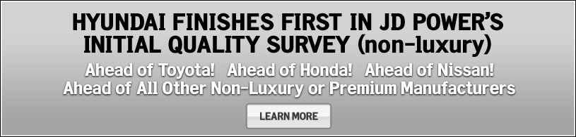 Hyundai Finishes First in JD Power's Initial Quality Survey (non-luxury) - Ahead of Toyota! Ahead of Honda! Ahead of NIssan!