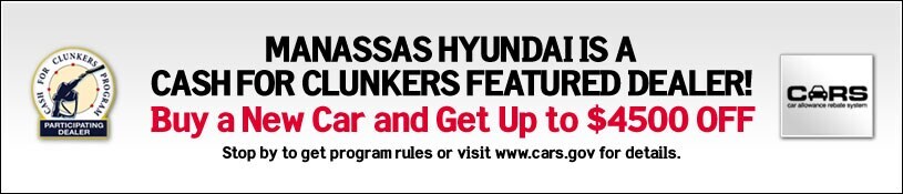 Manassa Hyundai is a Cash for Clunkers Featured Dealer! - Buy a New Car and Get Up to $4500 OFF