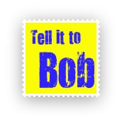 Tell it to Bob Button.jpg