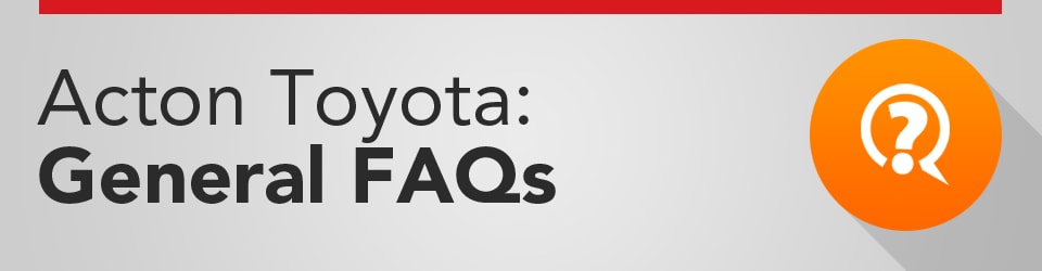 General FAQs at Acton Toyota