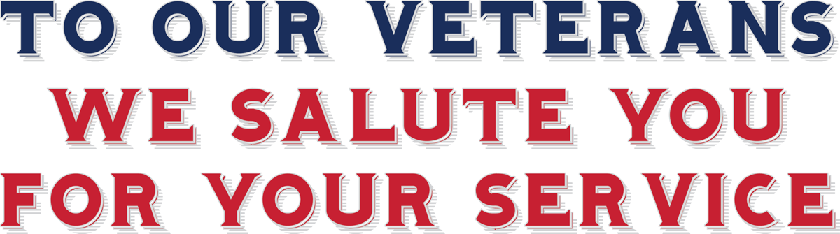 To Our Brave Veterans, We Salute You For Your Service