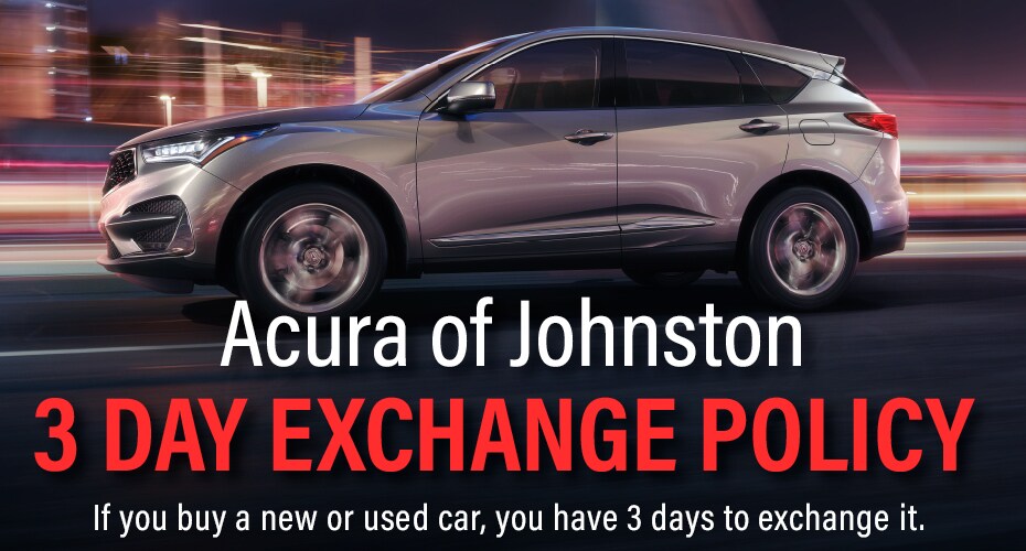 Acura of Johnston 3 day exchange policy Acura of Johnston 3 day exchange policy