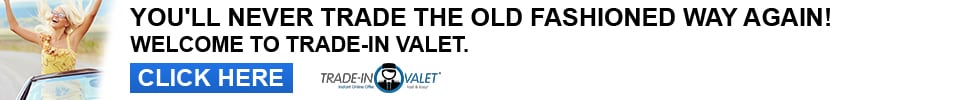 Get The Value of Your Trade-In: Click Here To Get Started Click Here To Get The Value of your Trade-In: Today
