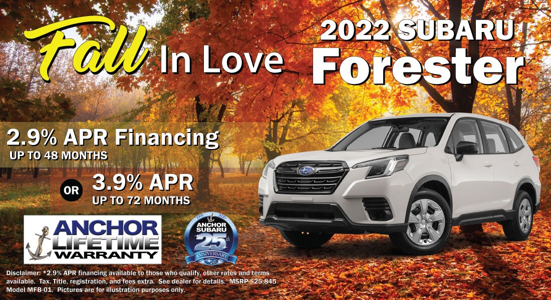 10.4.22-Fall-in-Love-Anchor-Subaru-Forester.jpg 2022 Subaru Forester - 2.9% APR Financing Available for 48 Months. Or 3.9% APR Up To 72 Months.