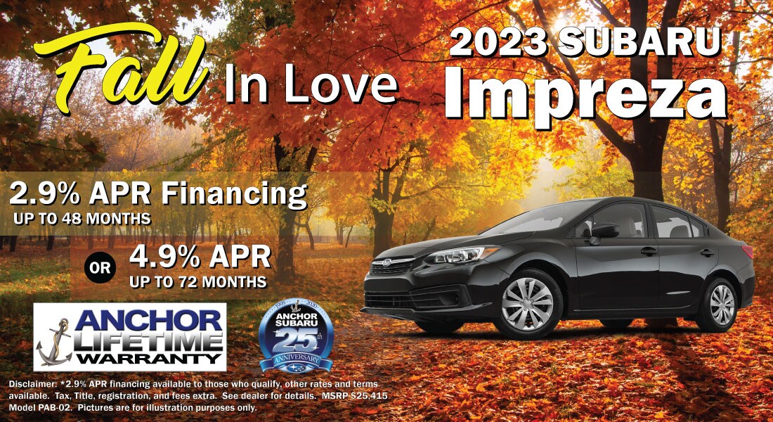 10.4.22-Fall-in-Love-Anchor-Subaru-Impreza.jpg 2023 Subaru Impreza - 2.9% APR Financing Up To 48 Months. Available OR 3.9% APR for Up To 72 Months.
