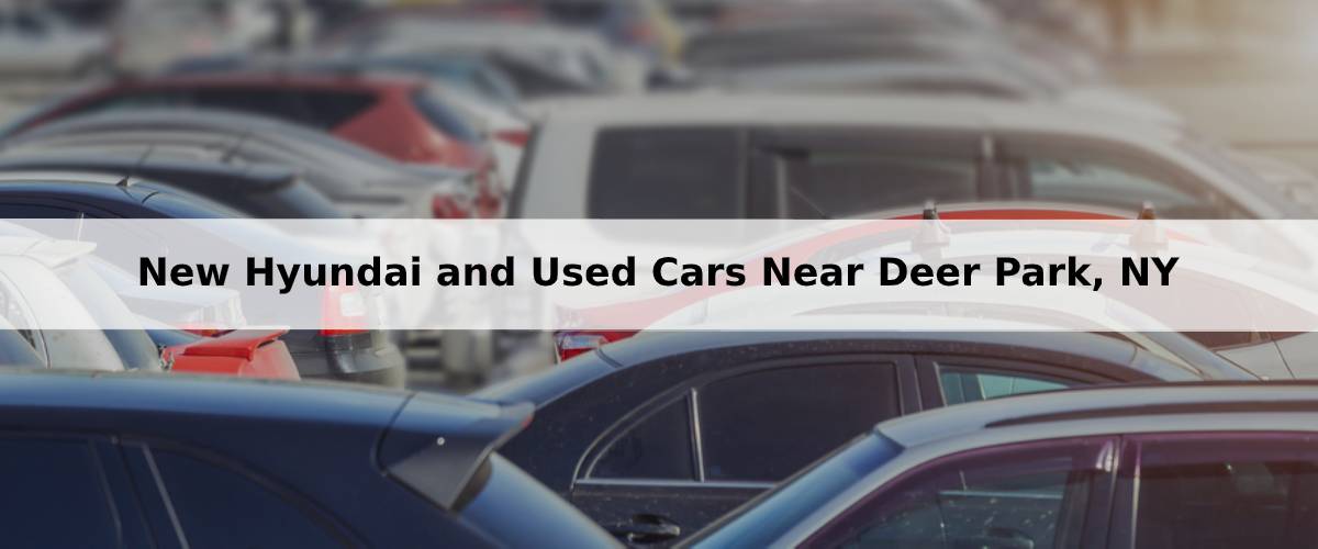 New Hyundai and Used Cars For Sale Near Deer park, NY.jpg