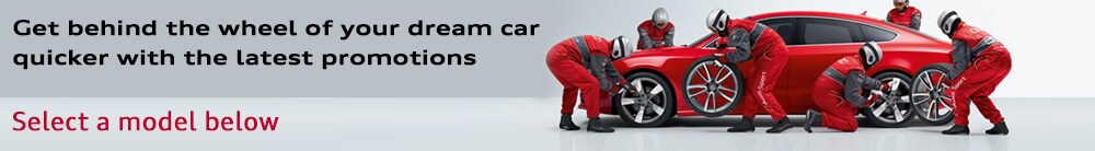 Get behind the wheel of your dream car quicker with the latest promotions - select a model below Select a model below
