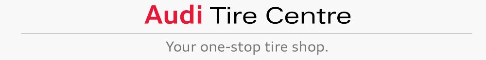 Audi Tire Centre Audi Tire Centre - Your one-stop tire shop.