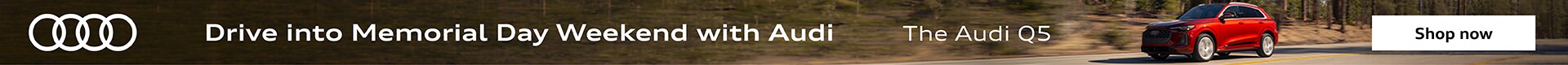 Drive into Memorial Day Weekend with Audi Drive into Memorial Day Weekend with Audi