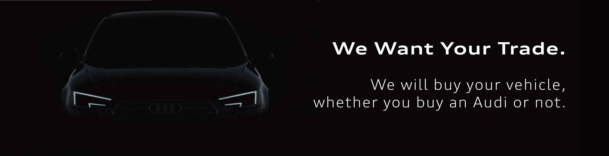 We Want Your Trade at Audi Midtown Toronto
