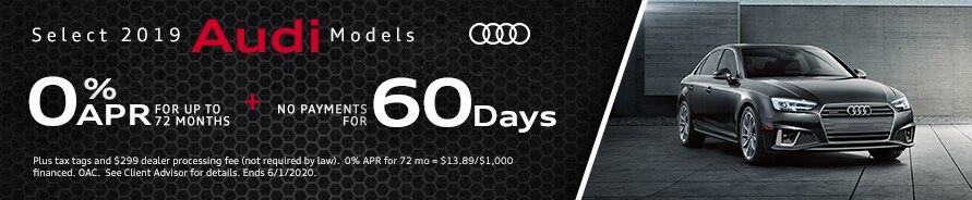 Select 2019 Audi Models 0% APR for up to 72 Months PLUS No Payments for 60 Days Select 2019 Audi Models 0% APR for up to 72 Months PLUS No Payments for 60 Days