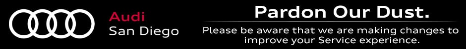Pardon Our Dust - Audi San Diego is making changes to improve your Service experience.