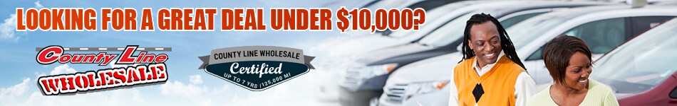 Great Vehicles Under $10,000 at County Line Wholesale