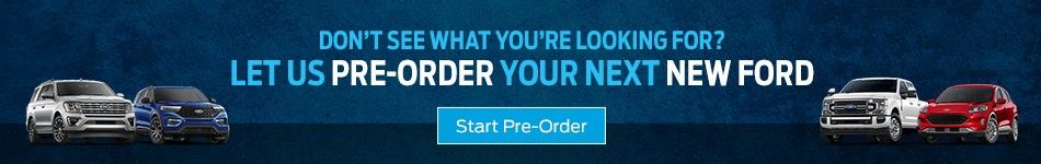 Pre-Order your new Ford Today! banner saying: Don't see what you're looking for? Let us Pre-Order your next new Ford