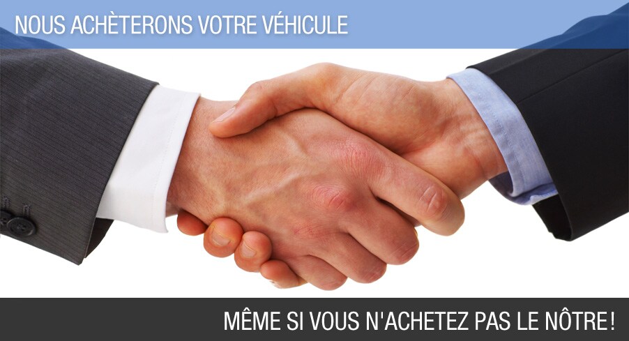 Nous achèterons votre véhicule même si vous n'achetez pas le nôtre !
