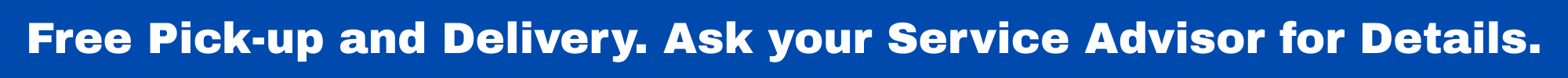 Free%20Pick-up%20and%20Delivery.%20Ask%20your%20Service%20Advisor%20for%20Details..png