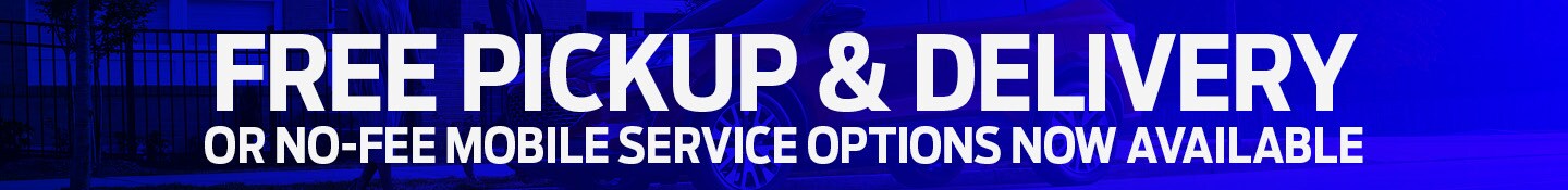 Free Pickup & Delivery or No-Fee Mobile Service Options Now Available