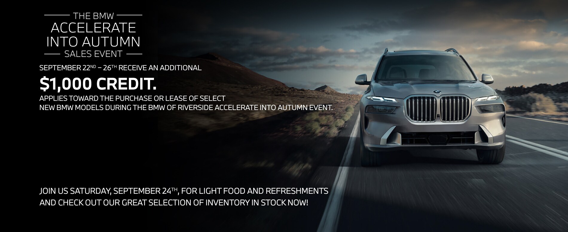 The BMW Accelerate Into Autumn Sales Event. September 22nd - September 26th receive an additional $1000 credit. Offer expires 9/26/2022.