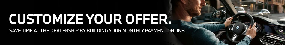 Customize Your Offer. Save time at the dealership by building your monthly payment online.