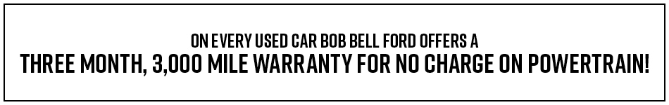 Three month, 3k mile warranty on every used car at Bob Bell Ford