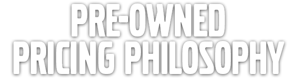 PRE-OWNED PRICING Philosophy