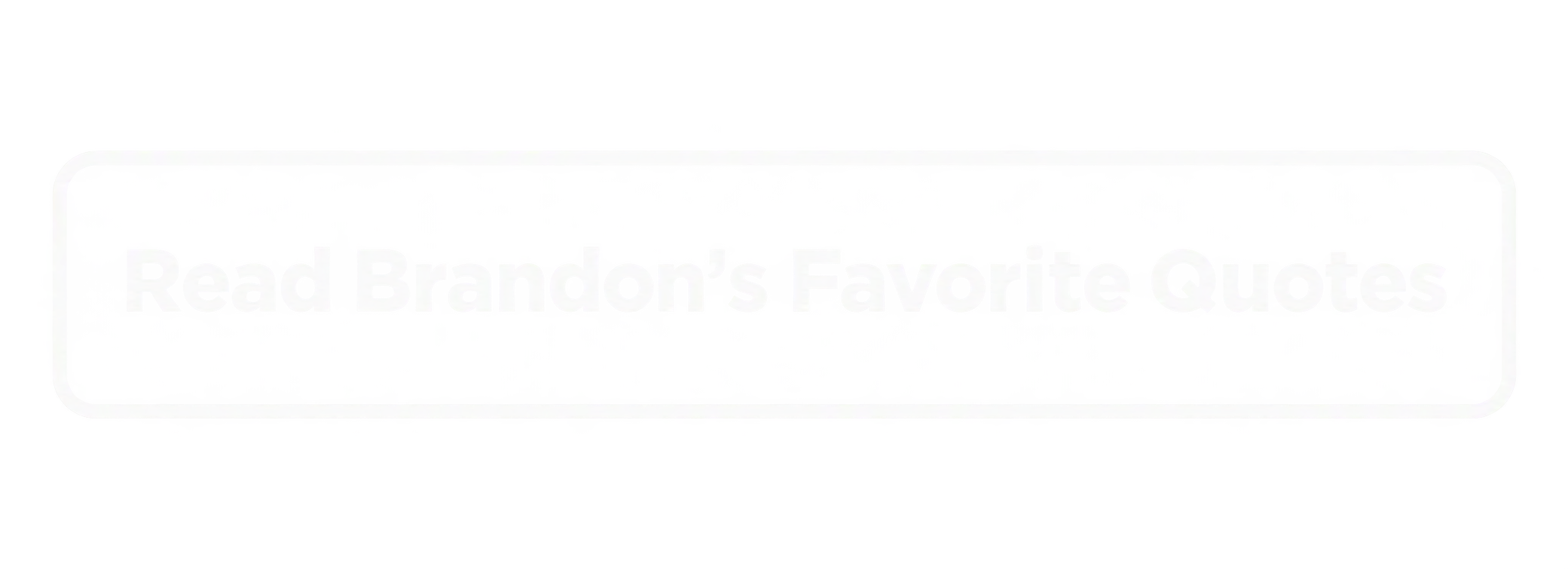 CTA-1.png Read Brandon's Favorite Quotes