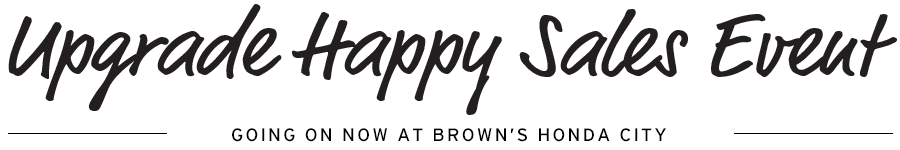 Upgrade Happy Sales Event Going On Now At Brown's Honda City