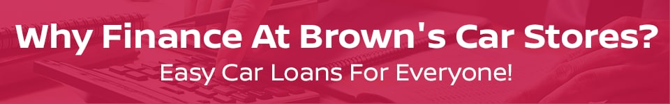 Why Finance At Brown's Car Stores? brown's dulles nissan finance process