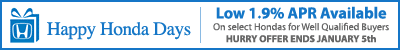 Low 1.9%APR Available on select Hondass for well qualified buyers - Hurry offer ends January 5th