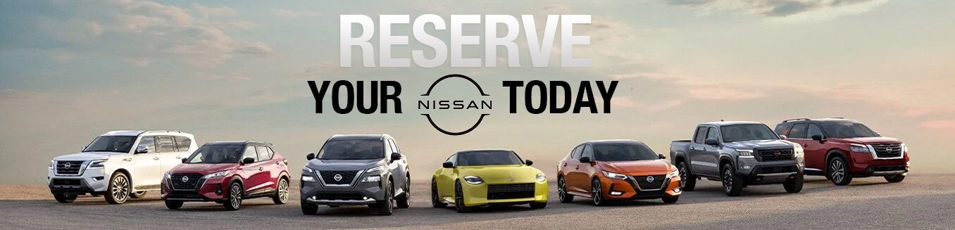 Reserve Your Nissan Reserve Your Nissan