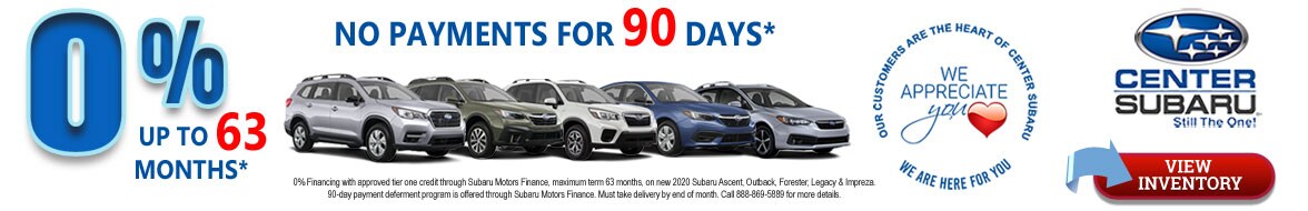 0% financing and no payments for 90 days at Center Subaru