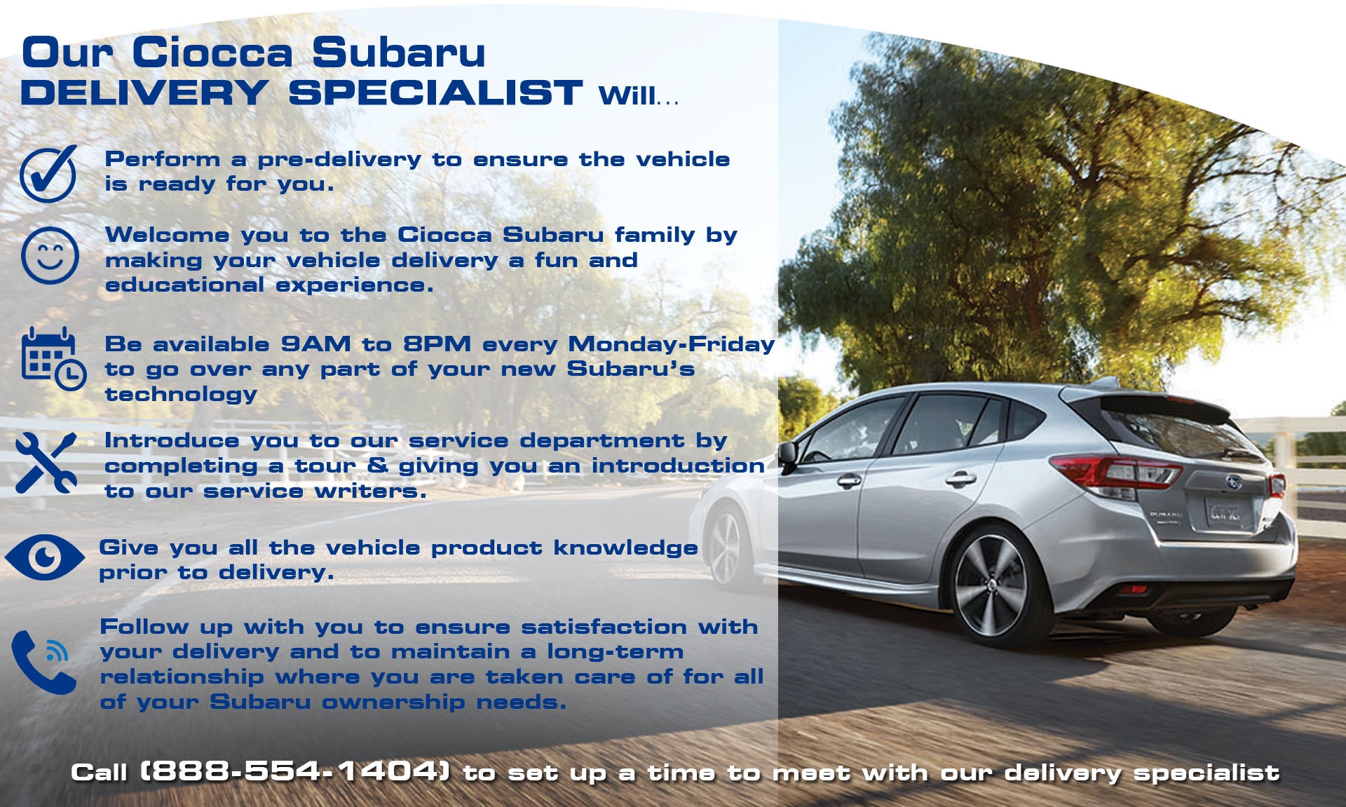 Reach out to your Ciocca Subaru DElivery Specialist for more information at 888-554-1404