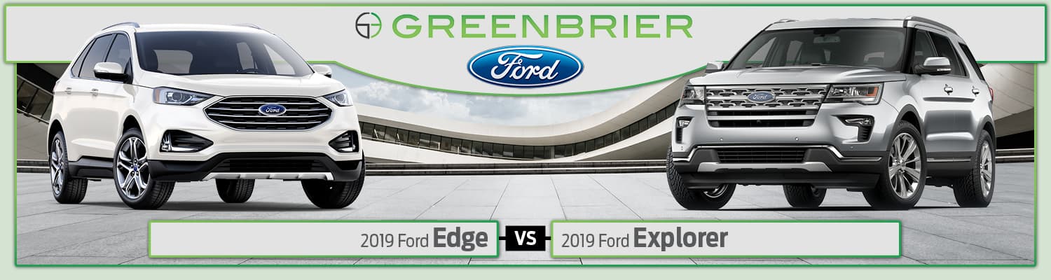 2019 Ford Edge vs. 2019 Ford Explorer 2019 Ford Edge vs. 2019 Ford Explorer
