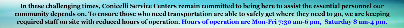 Service Hours are Mon-Fri 7:30-6 and Sat 8-4 at all Conicelli Service Centers.