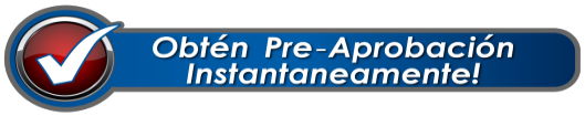 Obten Pre-Aprobacion Instantaneamente!