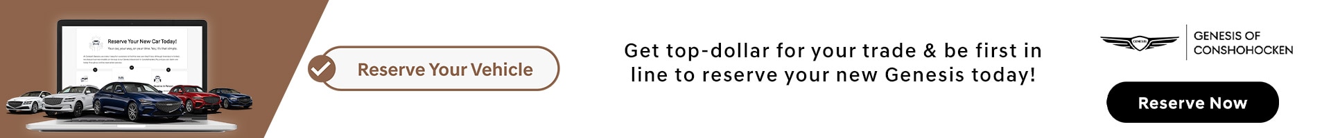 Get top dollar for your trade and be first in line to reserve your new Genesis today!