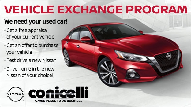 We need your used car! Find out about the Vehicle Exchange Program at Conicelli Nissan!