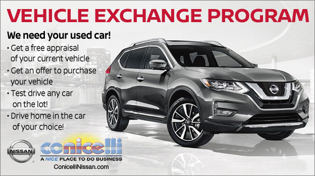 We need your used car! Find out about the Vehicle Exchange Program at Conicelli Nissan!