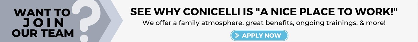 Want to Join Our Team - See why Conicelli is