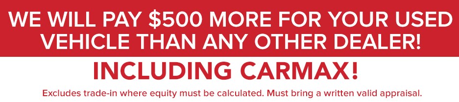 500more.jpg We will pay $500 more for your used vehicle!