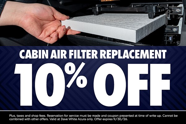 Cabin Air Filter Replacement 10% Off at Dave White Acura