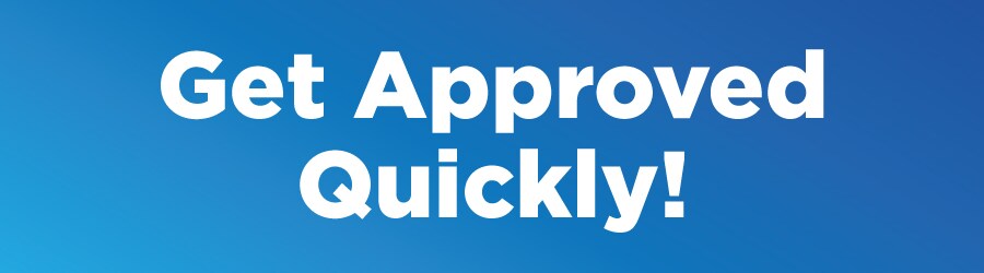 Get Approved Quickly!