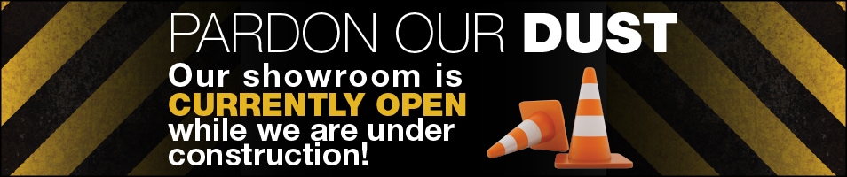 Pardon our dust, our showroom is open during construction!