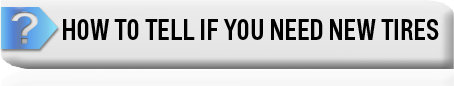 Website Tire Center Page_HOW TO TELL IF YOU NEED NEW TIRES BUTTON.png
