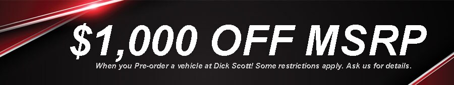 Pre-order your vehicle at Dick Scott today!