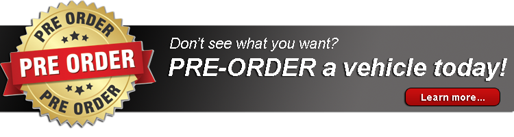 Schedule an appointment to Pre-order your vehicle today!