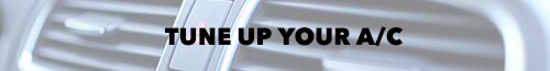 Tune Up Your A/C Tune Up Your A/C