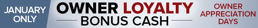 Owner Loyalty Bonus Cash!