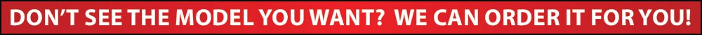 May-2025-1000x50-Don't-see-the-model-Banner.jpg If you don't see the model you want, call us and we'll track one down for you!